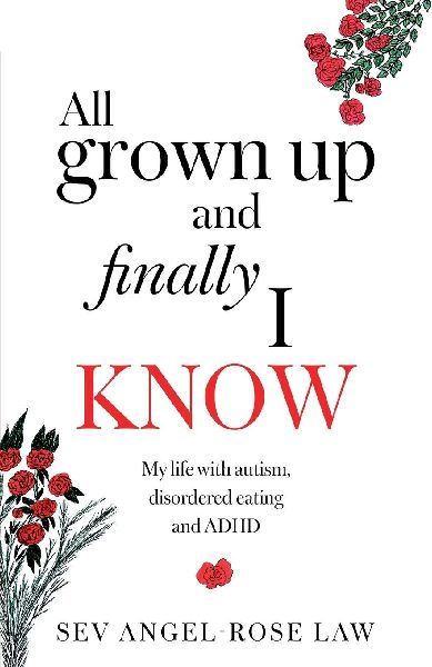 All grown up and finally I know: My life with Autism, Disordered eating and ADHD