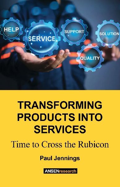 Transforming Products Into Services: Time to Cross the Rubicon