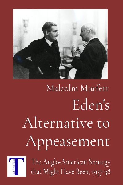 Edens Alternative to Appeasement: The Anglo-American Strategy that Might Have Been, 1937-38