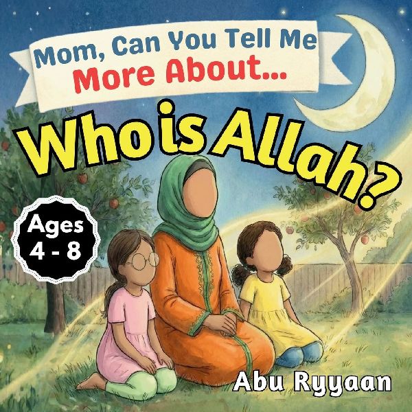 Mom, Can You Tell Me More About... Who is Allah?: A Children's Picture Book about the Names of Allah, Tawheed, and Finding the Signs of the Creator (5 Pillars of Islam Story Books for Children)