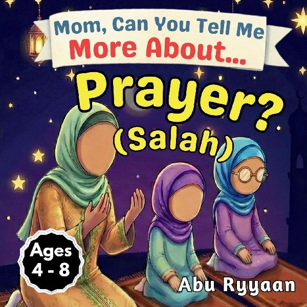 Mom, Can You Tell Me More About... Prayer? (Salah): A Childrens Picture Book about Islamic Prayer (Salah), Quiet Hearts, and Talking to Allah Every Day (5 Pillars of Islam Story Books for Children)