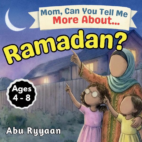 Mom, Can You Tell Me More About... Ramadan?: A Childrens Picture Book about Fasting, Taqwa, and Moonlit Hearts in the Month of the Quran (5 Pillars of Islam Story Books for Children)