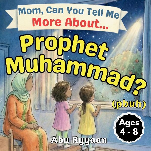 Mom, Can You Tell Me More About... Prophet Muhammad? (pbuh): A Childrens Picture Book about Sunnah, Mercy to the Whole World, and the Kindest Man (5 Pillars of Islam Story Books for Children)