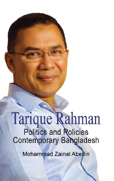 Tarique Rahman: POLITICS AND POLICIES - CONTEMPORARY BANGLADESH