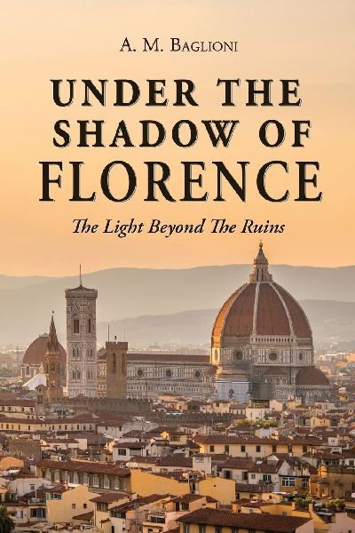 Under the Shadow of Florence: The light beyond the ruins