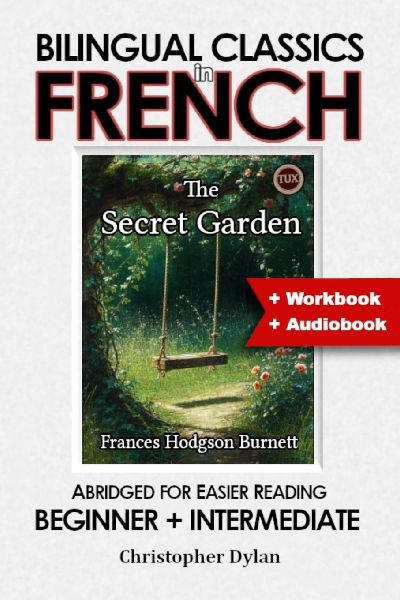 The Secret Garden (French Translation, IPA and Abridged English): Language Learning using Bilingual Classics in French and Abridged English, for easier reading. Beginners to intermediate.