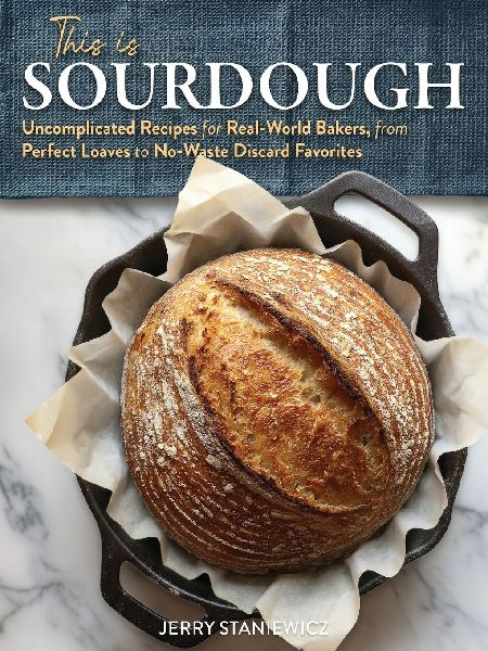 This is Sourdough: Uncomplicated Recipes for Real-World Bakers, from Perfect Loaves to No-Waste Discard Favorites