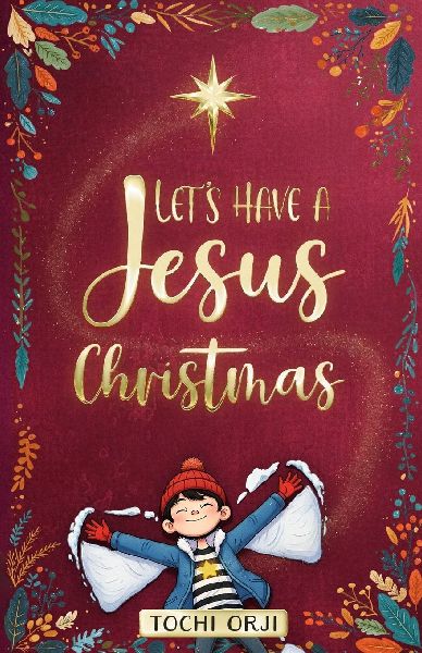 Lets Have a Jesus Christmas: A Story About Discovering the True Joy of the Nativity Beyond the Tinsel and Toys for Kids Ages 7-10