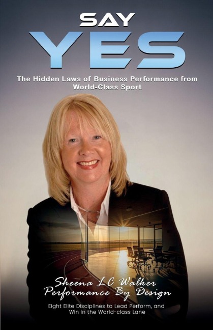 SAY YES: The Hidden Laws of Business Performance from World-Class Sport