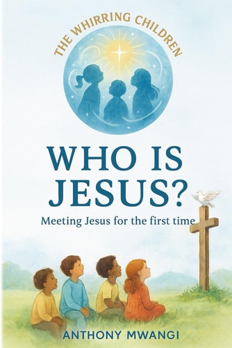 WHO IS JESUS? (THE WHIRRING CHILDREN: A 12-Book Series)