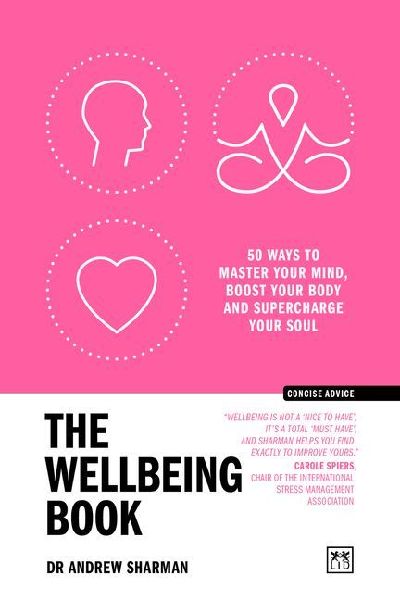 The Wellbeing Book: 50 Ways to Focus Your Mind, Boost Your Body and Supercharge Your Soul