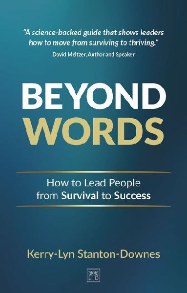 Beyond Words: How to lead people from survival to success