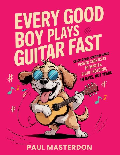 Every Good Boy Plays Guitar Fast - Color-Coded Cartoon Magic: Proven Shortcuts to Master Sight-Reading from Concert Pitch in Days, Not Years