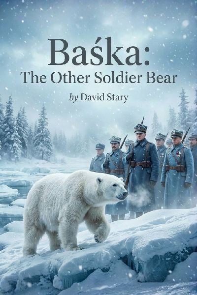 Ba¿ka - The Other Soldier Bear: The Incredible True Story of a Polar Bear in the Polish Army