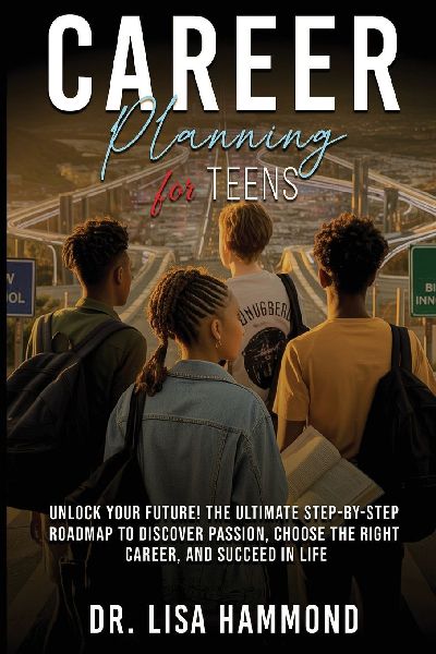 Career Planning for Teens: Unlock Your Future! The Ultimate Step-by-Step Roadmap to Discover Passion, Choose the Right Career, and Succeed in Life :  : Unlock Your Future! The Ultimate Step-by-Step Roadmap to Discover Passion, Choose the Right Career, an