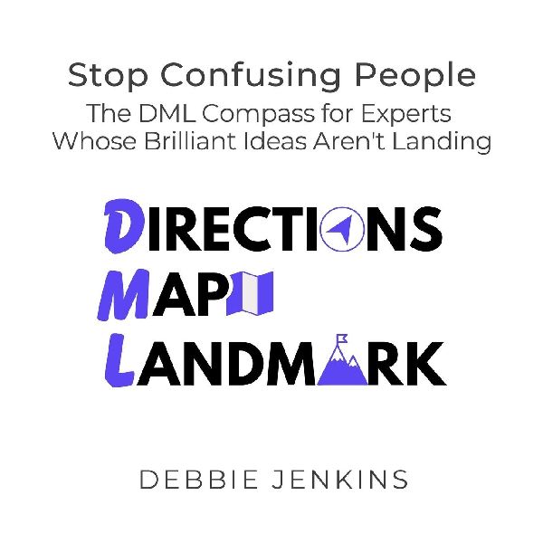 Stop Confusing People: The DML Compass for Experts Whose Brilliant Ideas Arent Landing