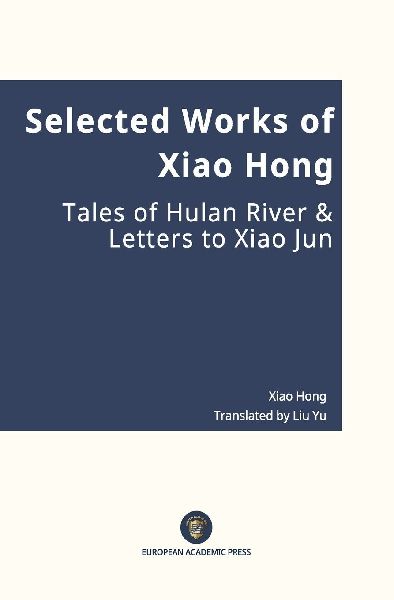 Selected Works of Xiao Hong Tales of Hulan River & Letters to Xiao Jun