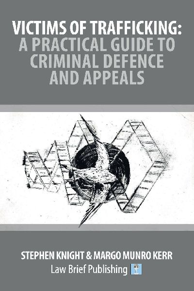 Victims of Trafficking: A Practical Guide to Criminal Defence and Appeals