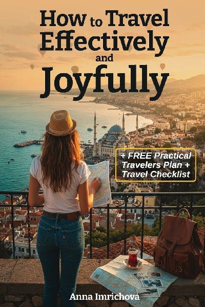 How to Travel Effectively and Joyfully: Explore the World with Ease, Joy, and Confidence