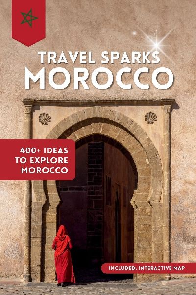TravelSparks Morocco: 400+ Ideas To Explore Morocco