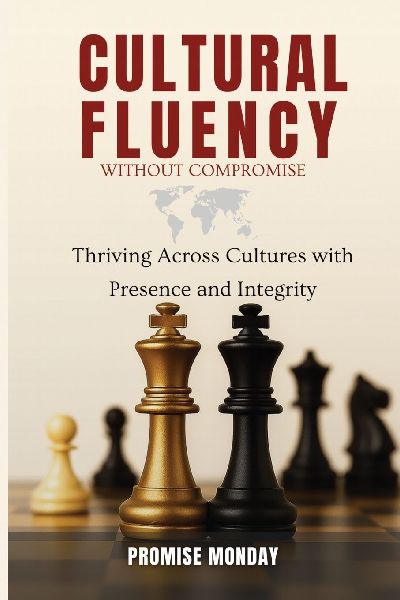 CULTURAL FLUENCY WITHOUT COMPROMISE: Thriving Across Cultures with Presence and Integrity