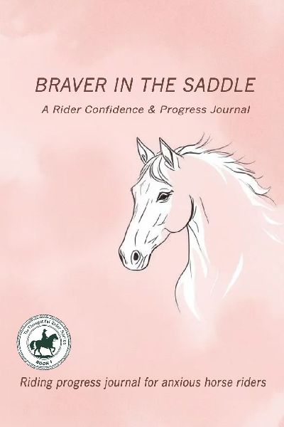 Braver in the Saddle: Riding progress journal for anxious horse riders