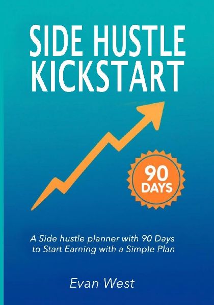 Side Hustle Kickstart: A Beginner Entrepreneurship Journal With Step-by-Step Strategies to Launch a Flexible Source of Income
