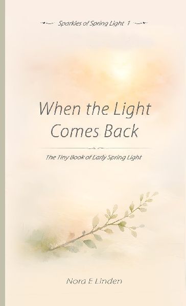 When the Light Comes Back: The Tiny Book of Early Spring Light