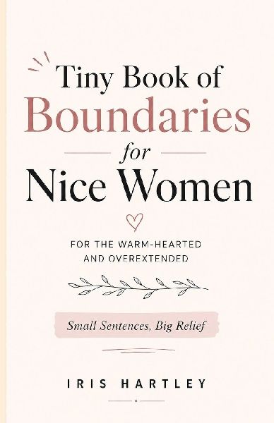 Tiny Book of Boundaries for Nice Women: Small Sentences, Big Relief