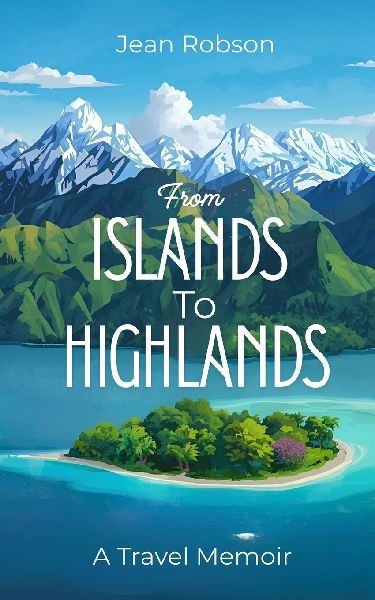 From Islands to Highlands: A travel memoir