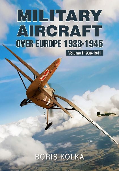 Military Aircraft Over Europe 1938-1945: Volume I 1938-1941