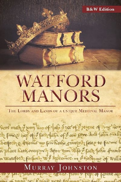 Watford Manors: The Lords and Lands of a Unique Medieval Manor