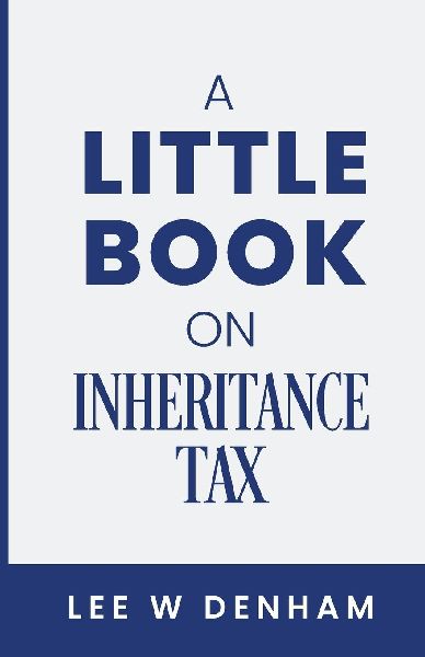 A Little Book on Inheritance Tax: (or How to Die Happily Ever After)