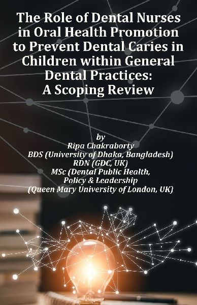 The Role of Dental Nurses in Oral Health Promotion to Prevent Dental Caries in Children within General Dental Practices: A Global Evidence-Based Exploration of Dental Nurses Roles in Preventing Childhood Dental Caries