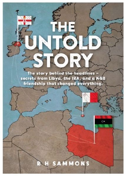The Untold Story: The story behind the headlines - secrets from Libya, the IRA, and a KGB friendship that changed everything