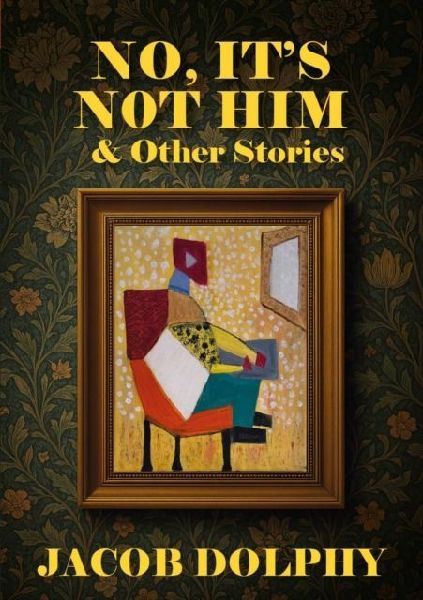 No, Its Not Him & Other Stories