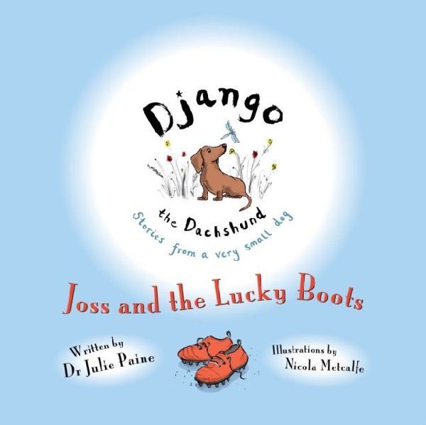 Django the Dachshund Stories from a Very Small Dog: Joss and the Lucky Boots