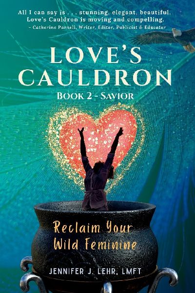 Love's Cauldron: Reclaim Your Wild Feminine, Book 2: Savior