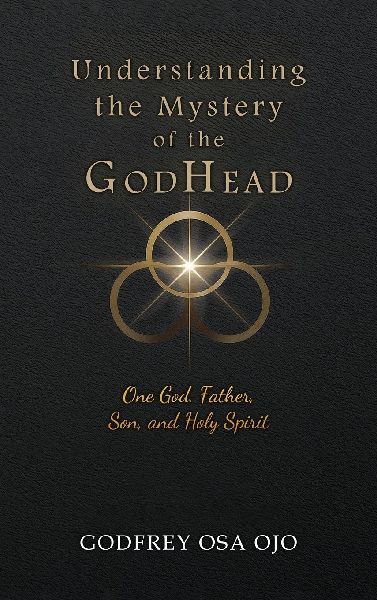 Understanding the Mystery of the GodHead: One God, Father, Son, and the Holy Spirit