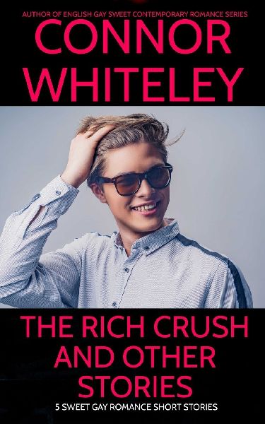 The Rich Crush And Other Stories: 5 Sweet Gay Romance Short Stories