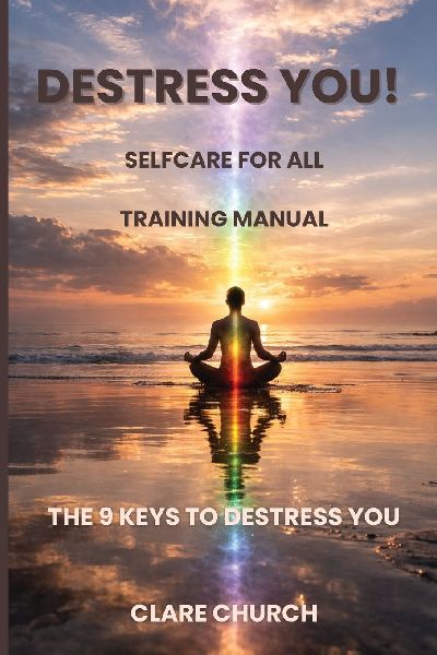 Destress you! The 9 Keys to Destress You: Self-Care for All Training Manual