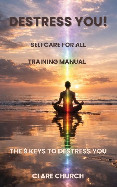 Destress you! The 9 Keys to Destress You: Self-Care for All Training Manual