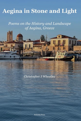 Aegina in Stone and Light: Poems on the History and Landscape of Aegina, Greece