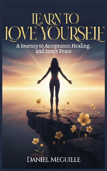Learn to Love Yourself: A Journey to Acceptance, Healing, and Inner Peace