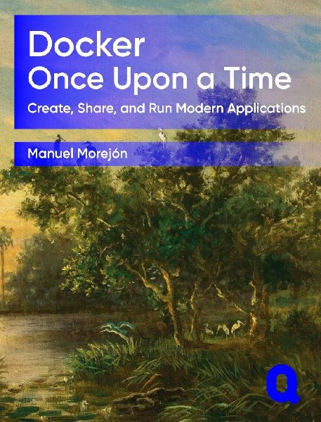 Docker Once Upon a Time: Create, Share, and Run Modern Applications