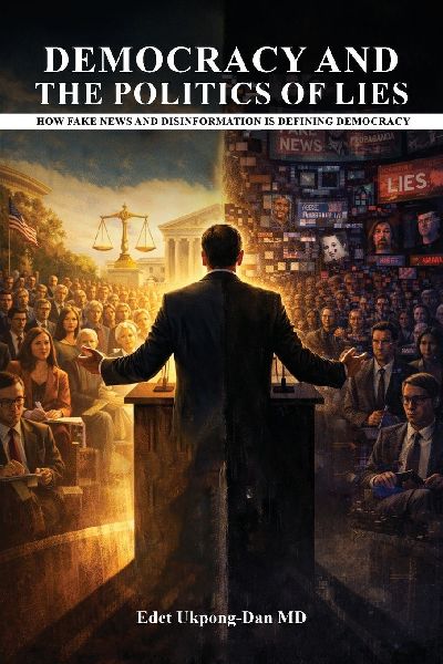DEMOCRACY AND THE POLITICS OF LIES: How Fake News and Disinformation Are Defining Democracy
