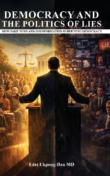 DEMOCRACY AND THE POLITICS OF LIES: How Fake News and Disinformation Are Defining Democracy