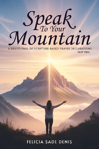 Speak To Your Mountain: Part Two: A Devotional of Scripture-Based Prayer Declarations