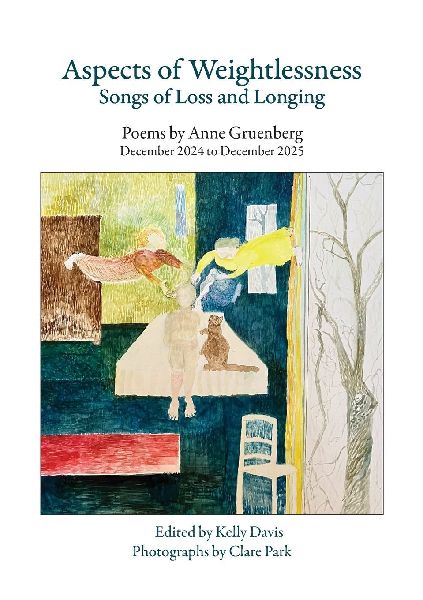 Aspects of Weightlessness - Songs of Loss and Longing: Poems by Anne Gruenberg, December 2024 to December 2025