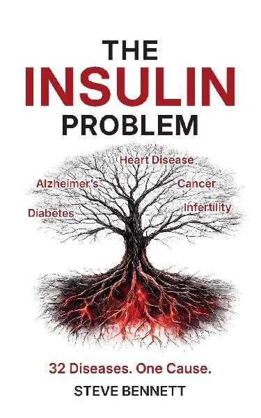 The Insulin Problem: The Hidden Hormone Behind Cancer, Alzheimers, Heart Disease and Diabetes and the Science-Backed Plan to Reverse Insulin Resistance